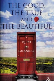 Front cover of The good, the true and the beautiful by Michael Boylan