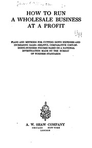 Front cover of How to Run a Wholesale Business at a Profit: Plans and Methods for Cutting Down Expenses and .. by Shaw (A. W.) company