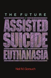 Front cover of The future of assisted suicide and euthanasia by Neil M. Gorsuch