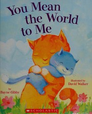 Front cover of You mean the world to me by Bayne Gibby