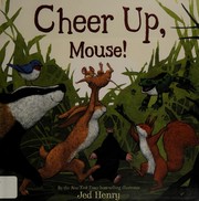 Cover of Cheer up, Mouse! by Jed Henry