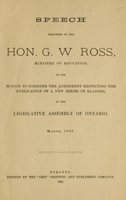 Cover of Speech delivered by the Hon. G.W. Ross, minister of education : on the motion to consider the agreement respecting the publication of a new series of readers, in the Legislative Assembly of Ontario, March 1885 by George William Ross