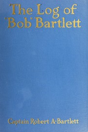 Front cover of The log of Bob Bartlett by Bob Bartlett