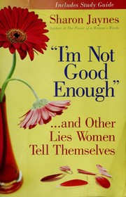 Front cover of "I'm not good enough"-- and other lies women tell themselves by Sharon Jaynes