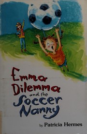 Front cover of Emma Dilemma and the Soccer Nanny (Emma Dilemma) by Patricia Hermes