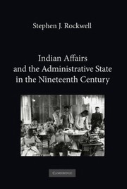 Front cover of Indian affairs and the administrative state in the nineteenth century by Stephen J. Rockwell