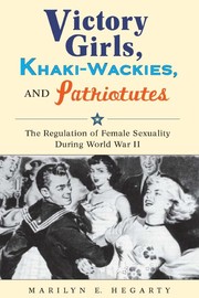 Front cover of Victory girls, khaki-wackies, and patriotutes by Marilyn E. Hegarty