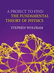 Front cover of A Project to Find the Fundamental Theory of Physics by Stephen Wolfram