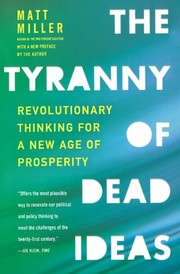 Front cover of The Tyranny of Dead Ideas by Matt Miller