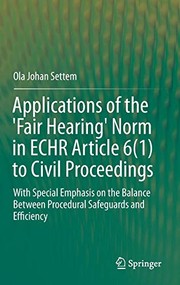 Front cover of Applications of the 'Fair Hearing' Norm in ECHR Article 6 to Civil Proceedings by Ola Johan Settem
