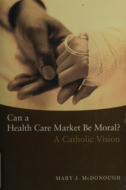 Front cover of Can a health care market be moral? by Mary Joan McDonough
