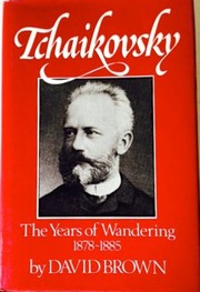 Front cover of The Years of Wandering, 1878-1885 (Tchaikovsky, Vol. 3) by David Brown