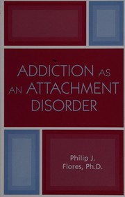 Front cover of Addiction as an attachment disorder by Philip J. Flores