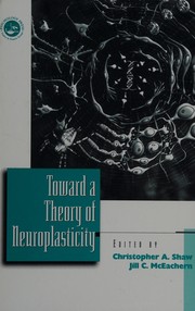 Cover of Toward a theory of neuroplasticity by Christopher A. Shaw