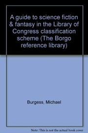 Cover of A guide to science fiction & fantasy in the Library of Congress classification scheme by Burgess, Michael