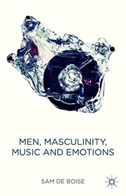 Front cover of Men, Masculinity, Music and Emotions by Sam de Boise