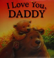 Front cover of I love you, Daddy by Melanie Joyce