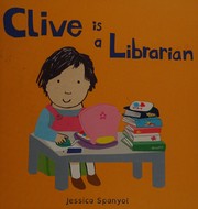 Front cover of Clive is a librarian by Jessica Spanyol