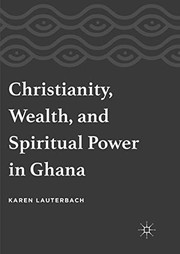 Cover of Christianity, Wealth, and Spiritual Power in Ghana by Karen Lauterbach