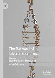 Cover of The Betrayal of Liberal Economics : Volume I by Amos Witztum