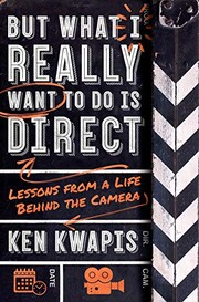 Front cover of But What I Really Want to Do Is Direct by Ken Kwapis