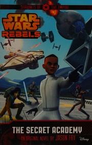 Front cover of Star Wars - Rebels - The Secret Academy by Jason Fry