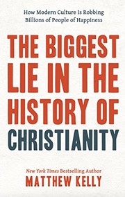 Front cover of The Biggest Lie in the History of Christianity by Matthew Kelly
