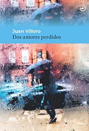 Front cover of Dos amores perdidos by Juan Villoro Ruiz