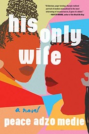 Front cover of His Only Wife by Peace Adzo Medie