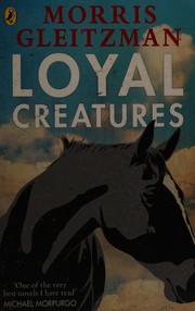 Cover of Loyal creatures by Morris Gleitzman