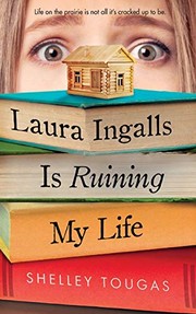 Front cover of Laura Ingalls is ruining my life by Shelley Tougas