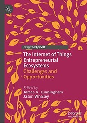 Front cover of The Internet of Things Entrepreneurial Ecosystems by James A. Cunningham