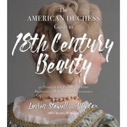 Front cover of The American Duchess Guide to 18th Century Beauty by Abby Cox
