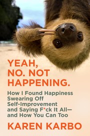 Front cover of Yeah, No. Not Happening. by Karen Karbo