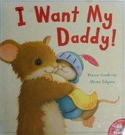 Front cover of I want my daddy! by Tracey Corderoy
