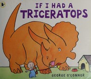 Cover of If I had a triceratops by George O'Connor