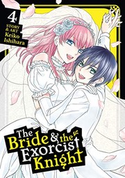 Cover of The Bride & the Exorcist Knight Vol. 4 by Keiko Ishihara