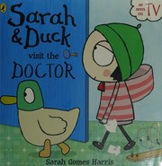 Cover of Sarah & Duck visit the doctor by Sarah Gomes Harris