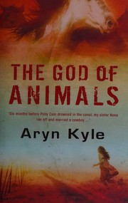 Front cover of The God of Animals by Aryn Kyle