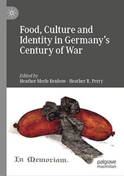 Front cover of Food, Culture and Identity in Germany's Century of War by Heather Merle Benbow
