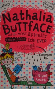 Front cover of Nathalia Buttface and the Most Epically Embarrassing Trip Ever by Nigel Smith