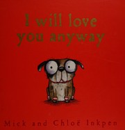 Front cover of I will love you anyway by Mick Inkpen