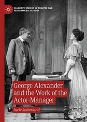 Front cover of George Alexander and the Work of the Actor-Manager by Lucie Sutherland