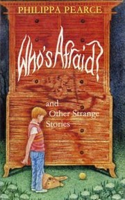 Front cover of Who's Afraid and Other Strange Stories by Philippa Pearce