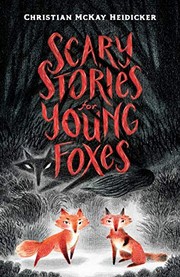 Cover of Scary Stories for Young Foxes by Christian McKay Heidicker