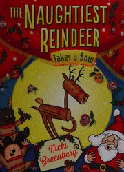Front cover of The naughtiest reindeer takes a bow by Nicki Greenberg