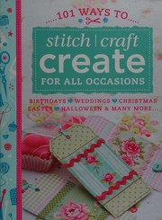 Front cover of 101 ways to stitch, craft, create for all occasions by Various Contributors