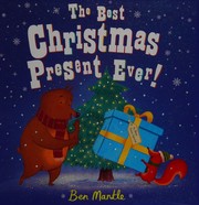 Front cover of The best Christmas present ever! by Ben Mantle