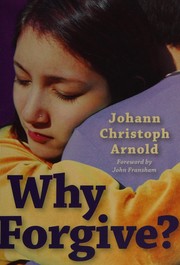 Cover of Why forgive? by Johann Christoph Arnold