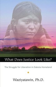 Front cover of What does justice look like? by Waziyatawin Angela Wilson